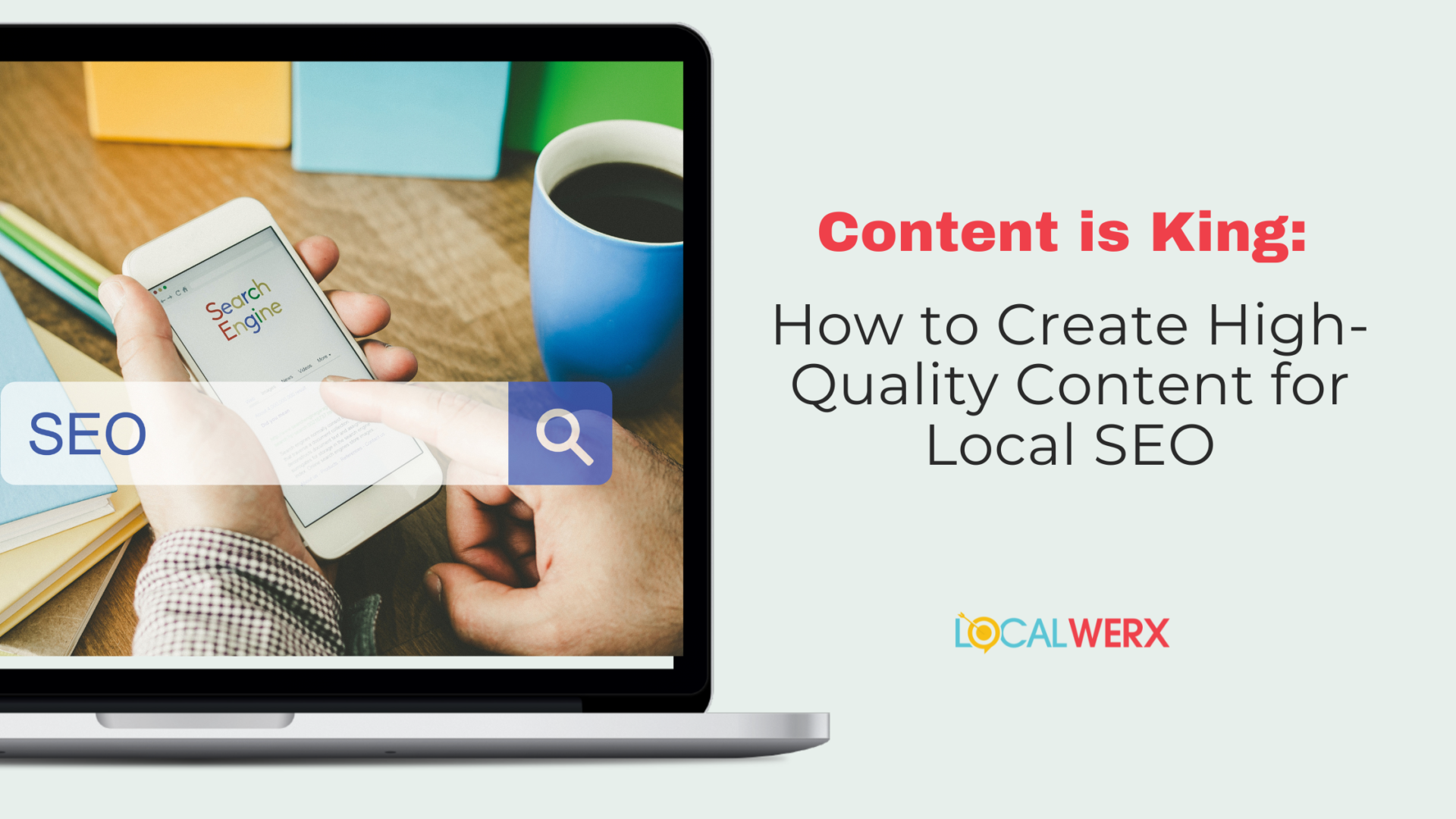 Content is King: How to Create High-Quality Content for Local SEO